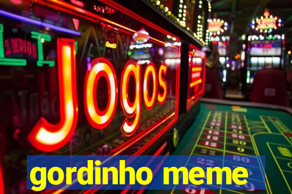 gordinho meme